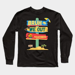 Bruh We Out Teachers Happy Last Day Of School Funny Summer. Long Sleeve T-Shirt